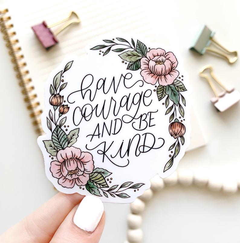 Have Courage and Be Kind Sticker